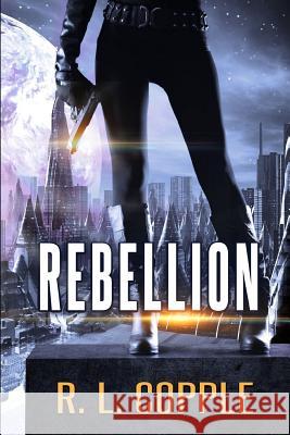 Rebellion R. L. Copple 9781073745098 Independently Published