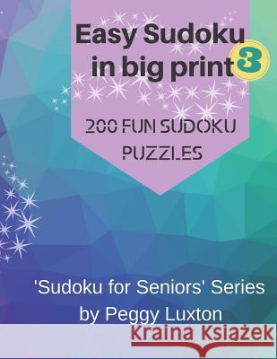 Easy Sudoku in big print 3: 200 fun sudoku puzzles Peggy Luxton 9781073746552