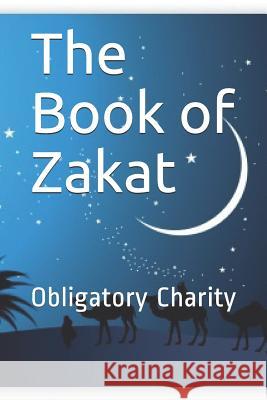 The Book of Zakat: Obligatory Charity The Noble Prophet 9781073747641 Independently Published