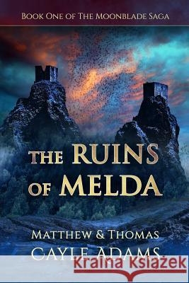 The Ruins of Melda: Book One of the Moonblade Saga Thomas Cayle Adams Jared Blando Matthew Cayle Adams 9781073760657 Independently Published