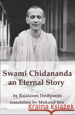 Swami Chidananda: an eternal story Mukund Jere Rajalaxmi Deshpande 9781073808366