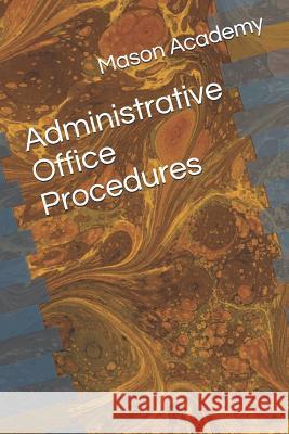 Administrative Office Procedures Charles Mason Mason Academy 9781073810406 Independently Published