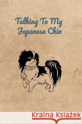 Talking To My Japanese Chin Peter Charles Bennett 9781073861187