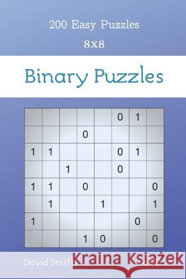 Binary Puzzles - 200 Easy Puzzles 8x8 vol.25 David Smith 9781073882014