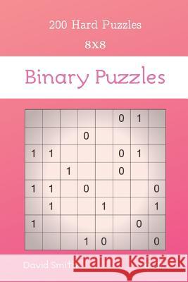Binary Puzzles - 200 Hard Puzzles 8x8 vol.27 David Smith 9781073882113