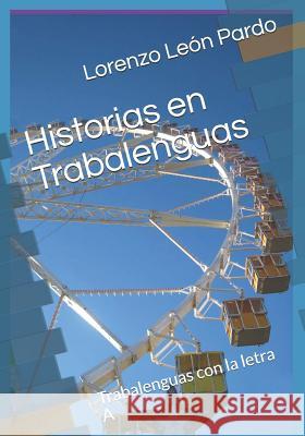 Historias en Trabalenguas (Ilustrado): Trabalenguas con la letra A y B Lorenzo Leo 9781073883653 Independently Published