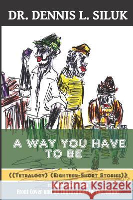 A Way You Have to Be: ((Tetralogy-Eighteen Short Stories) (In English and Spanish)) Rosa Penaloz Dennis L. Siluk 9781073887217 Independently Published