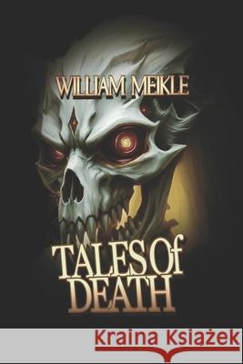 Tales of Death: Three Tales of the Great Beyond William Meikle 9781073894260 Independently Published