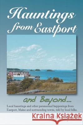 Hauntings from Eastport and Beyond Cathy Cook 9781074008390 Independently Published