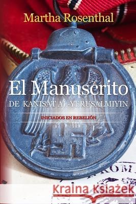 El Manuscrito de Kanisat Al-Yerusalmiyin: Iniciados en rebelión Rosenthal, Martha 9781074031688 Independently Published