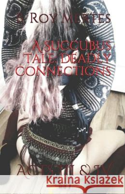 A Succubus Tale: Deadly Connections: Acts III & IV Whispers Creek 9781074035877 Independently Published