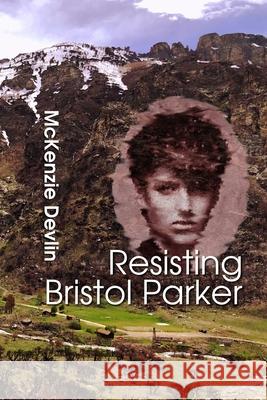 Resisting Bristol Parker McKenzie Devlin 9781074039196 Independently Published