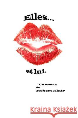 Elles... et lui. Robert Alair 9781074050092 Independently Published