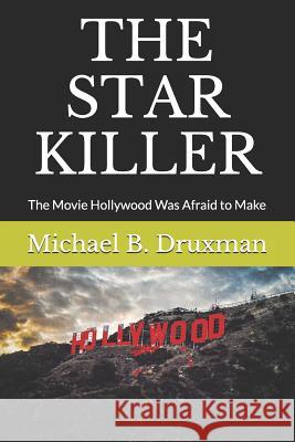 The Star Killer: The Movie Hollywood Was Afraid to Make Michael B. Druxman 9781074052669 Independently Published
