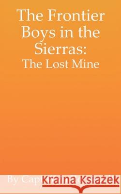 The Frontier Boys in the Sierras: The Lost Mine S. Schneider Zachary Reitan Wyn Roosevelt 9781074057534