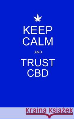 Keep Calm and Trust CBD: Blue CBD / Cannabis Therapy Diary With Guided Pages Cbd Therapy Journals 9781074077969