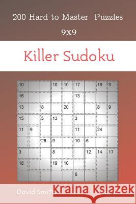 Killer Sudoku - 200 Hard to Master Puzzles 9x9 vol.11 David Smith 9781074078522
