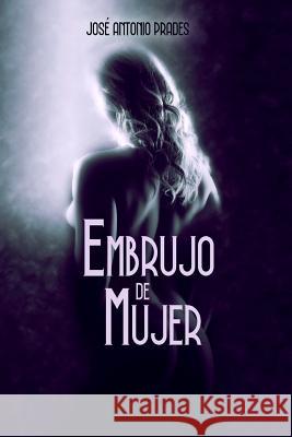 Embrujo de mujer Jose Antonio Prades 9781074080068 Independently Published