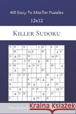 Killer Sudoku - 400 Easy to Master Puzzles 12x12 vol.14 David Smith 9781074082178