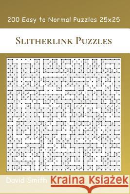 Slitherlink Puzzles - 200 Easy to Normal Puzzles 25x25 vol.19 David Smith 9781074108342