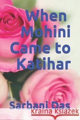 When Mohini Came to Katihar Sarbani Das 9781074112356