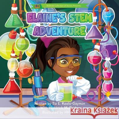 Elaine's Stem Adventure Heddrick McBride Hh- Pax Paula Chambers-Reinholdt 9781074119775 Independently Published