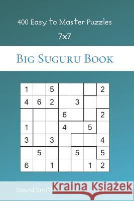 Big Suguru Book - 400 Easy to Master Puzzles 7x7 vol.9 David Smith 9781074143527