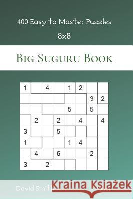 Big Suguru Book - 400 Easy to Master Puzzles 8x8 vol.10 David Smith 9781074143565