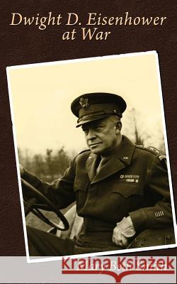 Dwight D. Eisenhower at War Mary Beth Smith 9781074147105