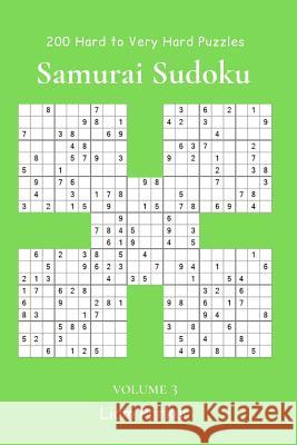 Samurai Sudoku - 200 Hard to Very Hard Puzzles vol.3 Liam Parker 9781074151591 Independently Published