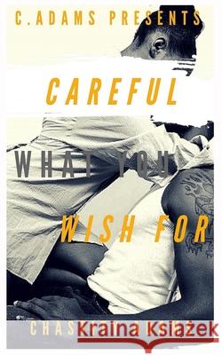 Careful What You Wish For Chastity Adams 9781074162139 Independently Published