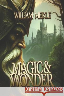 Magic and Wonder: Three Fantasy Tales William Meikle 9781074164188 Independently Published