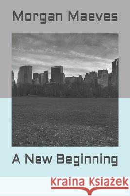 A New Beginning Morgan Maeves 9781074177515 Independently Published