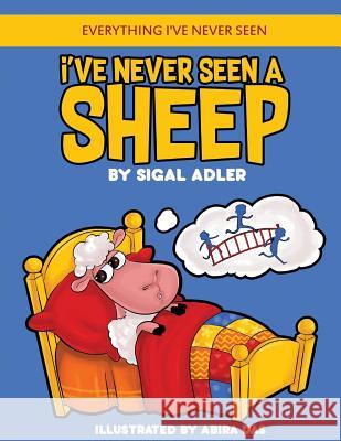 I've Never Seen A Sheep: Children's books To Help Kids Sleep with a Smile Sigal Adler 9781074184544