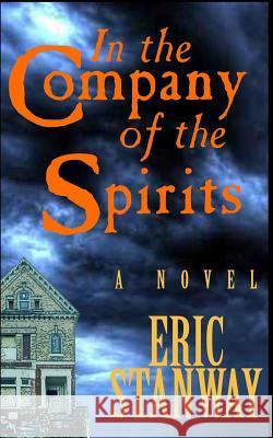 In The Company of the Spirits Eric Stanway 9781074192914