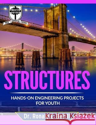 Structures: Hands-on Engineering Projects for Youth Ronald Eugene, II Bell 9781074204136