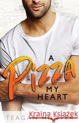 A Pizza My Heart Teagan Hunter 9781074218164 Independently Published