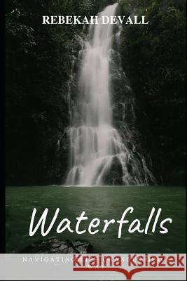 Waterfalls: Navigating Life Changes God's Way Rebekah Devall 9781074229498