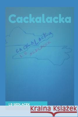 Cackalacka Lb Sedlacek 9781074240103 Independently Published
