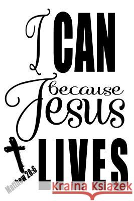 Matthew 28: 6 I Can Because Jesus Lives Nimble Muse Journals 9781074244248 Independently Published
