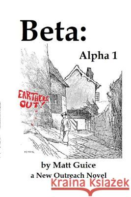 Beta: Alpha 1: a New Outreach Novel Matt Guice 9781074244927 Independently Published