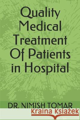 Quality Medical Treatment Of Patients in Hospital Nimish Tomar 9781074266189 Independently Published