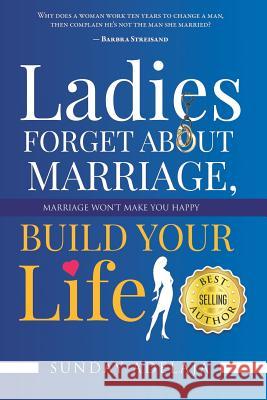 Ladies, Forget About Marriage, Build Your Life Sunday Adelaja 9781074309169