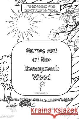 Games out of the Honeycomb Wood Abigail Burkett Alexandra Orford 9781074313876 Independently Published