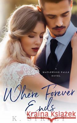 Where Forever Ends K. Street 9781074337384 Independently Published