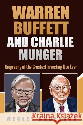 Warren Buffett and Charlie Munger: Biography of the Greatest Investing Duo Ever Wesley Anderson 9781074349356 Independently Published