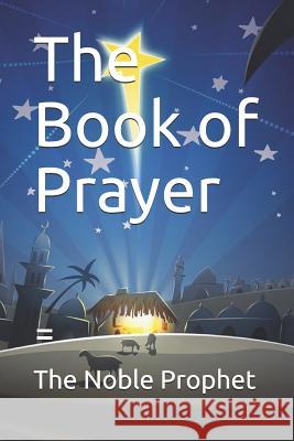 The Book of Prayer: كتاب الدعوات The Noble Prophet 9781074362584 Independently Published