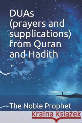 DUAs (prayers and supplications) from Quran and Hadith: كتاب الدعوات The Noble Prophet 9781074363352 Independently Published