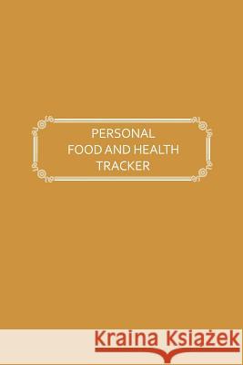 Personal Food and Health Tracker: Six-Week Food and Symptoms Diary (Gold, 6x9) Premise Content 9781074368289 Independently Published