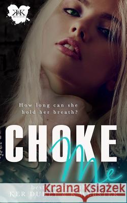 Choke Me Ker Dukey K. Webster 9781074372446 Independently Published